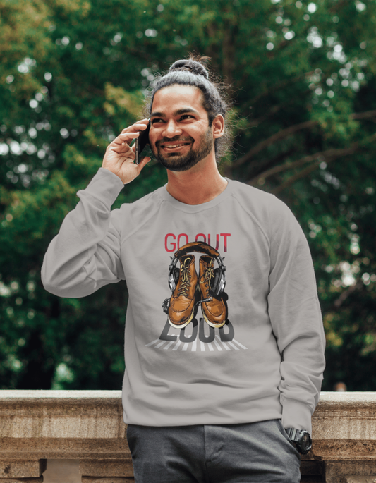 Go out Loud Unisex Sweatshirt